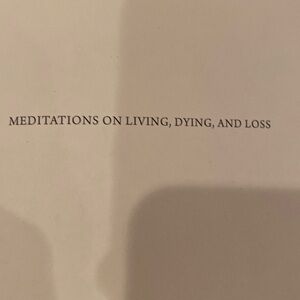 “Meditations on Living, Dying, and Loss,”